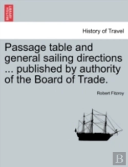 Bertrand.pt - Passage Table And General Sailing Directions ... Published By Authority Of The Board Of Trade.