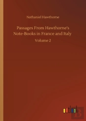 Passages From Hawthorne'S Note-Books In France And Italy