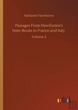 Bertrand.pt - Passages From Hawthorne'S Note-Books In France And Italy