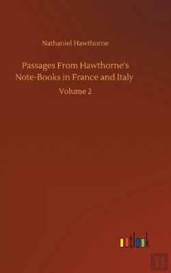 Bertrand.pt - Passages From Hawthorne'S Note-Books In France And Italy