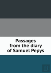 Passages From The Diary Of Samuel Pepys
