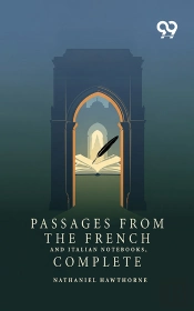 Passages From The French And Italian Notebooks, Complete