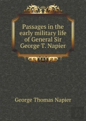 Passages In The Early Military Life Of General Sir George T. Napier