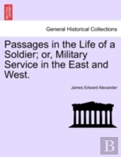 Passages In The Life Of A Soldier; Or, Military Service In The East And West.
