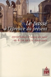 Passé À L'Épreuve Du Présent Du Moyen-Âge À La Renaissance