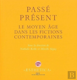 Bertrand.pt - Passé Présent ; Le Moyen Âge Dans Les Fictions Contemporaines
