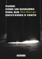 Passei como um Sussurro para que Escutasses o Vento
