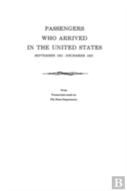 Bertrand.pt - Passengers Who Arrived In The United States, September 1821-December 1823. From Transcripts By The State Department