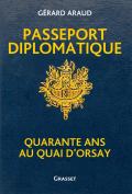 Passeport Diplomatique ; Quarante Ans Au Quai D'Orsay