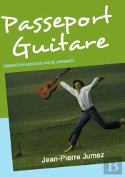 Passeport Guitare ; Tribulations Musicales Sur Six Continents