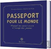 Passeport Pour Le Monde, Manuel De Savoir-Vivre A L'Usage Des Jeunes