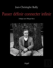 Passer, Définir, Connecter, Infinir ; Dialogue Avec Philippe Roux