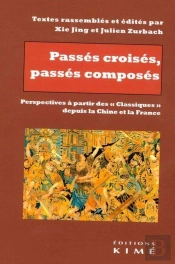 Passés Croisés, Passés Composés : Perspectives À Partir Des 'Classiques' Depuis La Chine Et La France