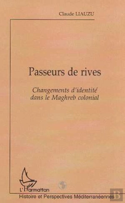 Bertrand.pt - Passeurs De Rives . Changements D'Identite Dans Le Maghreb Colonial