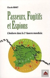 Passeurs Fugitifs Et Espions ; L'Andorre Dans La 2e Guerre Mondiale