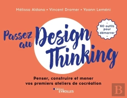 Bertrand.pt - Passez Au Design Thinking : Penser, Construire Et Mener Vos Premiers Ateliers De