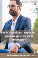 Passez Au Niveau Superieur Grace Au Pouvoir De La Meditation