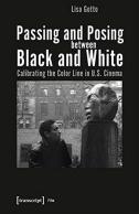 Passing And Posing Between Black And White Â€“ Calibrating The Color Line In U.S. Cinema