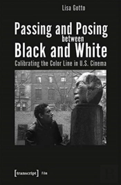 Passing And Posing Between Black And White Â€“ Calibrating The Color Line In U.S. Cinema