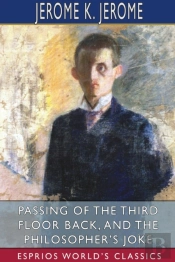 Passing Of The Third Floor Back, And The Philosopher'S Joke (Esprios Classics)