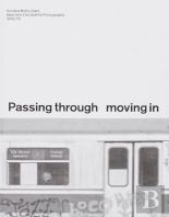 Passing Through Moving In And Getting Away With It: Gordon Matta-Clark New York City Gra?Ti Photographs, 1972â€“73