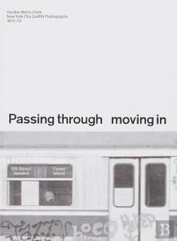 Bertrand.pt - Passing Through Moving In And Getting Away With It: Gordon Matta-Clark New York City Gra?Ti Photographs, 1972â€“73