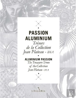 Bertrand.pt - Passion Aluminium ; Trésors De La Collection Jean Plateau