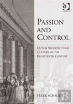 Passion And Control: Dutch Architectural Culture Of The Eighteenth Century