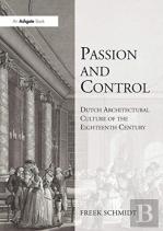 Passion And Control: Dutch Architectural Culture Of The Eighteenth Century