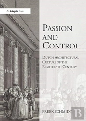 Passion And Control: Dutch Architectural Culture Of The Eighteenth Century