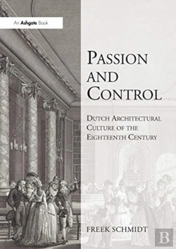 Bertrand.pt - Passion And Control: Dutch Architectural Culture Of The Eighteenth Century