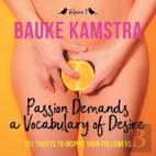 Passion Demands A Vocabulary Of Desire