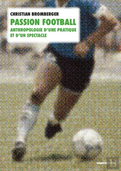 Bertrand.pt - Passion Football : Anthropologie D'Une Pratique Et D'Un Spectacle