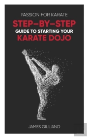 Passion For Karate: Step By Step Guide T