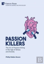 Passion Killers: The Art Of Passion Killing In The Age Of Stress And Anxiety