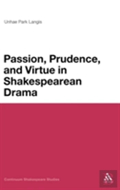 Passion, Moderation And Virtue In Shakespearean Drama