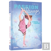 Passion Patinage Tome 2 : La Première Compétition