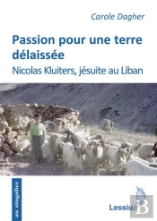 Passion Pour Une Terre Délaissée ; Nicolas Kluiters Jésuite Au Liban
