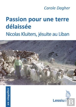Bertrand.pt - Passion Pour Une Terre Délaissée ; Nicolas Kluiters Jésuite Au Liban