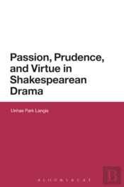 Passion, Prudence, And Virtue In Shakespearean Drama