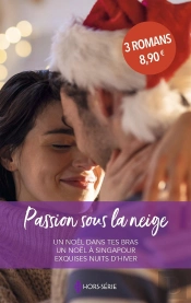 Passion Sous La Neige : Un Noël Dans Tes Bras - Un Noël À Singapour - Exquises Nuits D'Hiver