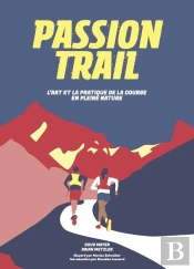 Passion Trail ; L'Art Et La Pratique De La Course En Pleine Nature