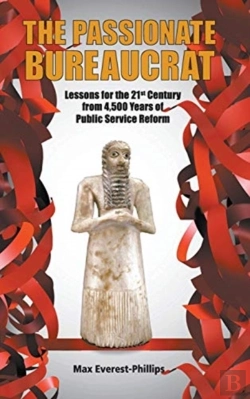 Bertrand.pt - Passionate Bureaucrat, The: Lessons For The 21st Century From 4,500 Years Of Public Service Reform