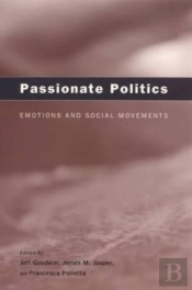 Passionate Politics Â€“ Emotions And Social Movements