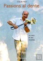 Passions Al Dente ; Un Récit Et Des Recettes Italiennes