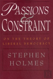 Passions And Constraint Â€“ On The Theory Of Liberal Democracy