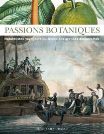 Passions Botaniques ; Naturalistes Voyageurs Au Temps Des Grandes Découvertes
