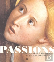 Passions ; Chefs-D'Oeuvre Renaissance Dans Les Alpes Méridionales