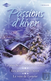 Passions D'Hiver ; Le Plus Beau Cadeau Du Monde ; Les Amants De L'Hiver ; Le Voeu De L'Amour