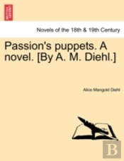 Passion'S Puppets. A Novel. (By A. M. Di